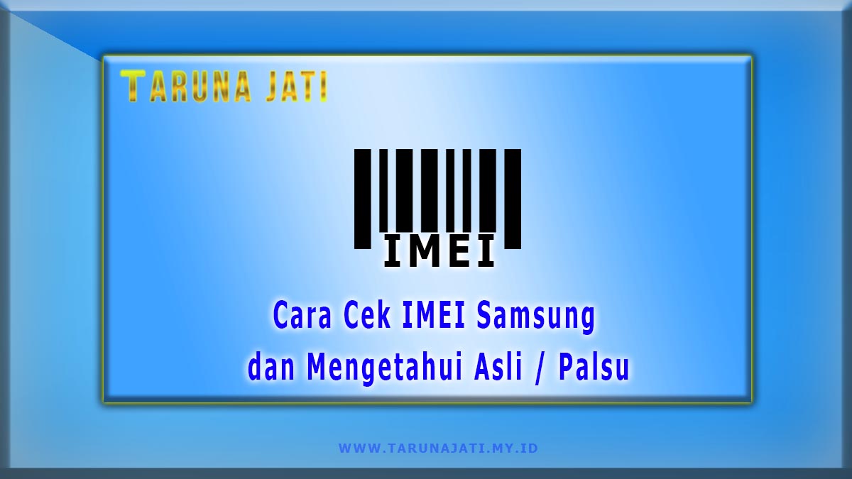 Cara Cek IMEI Samsung dan Mengetahui Asli Palsu