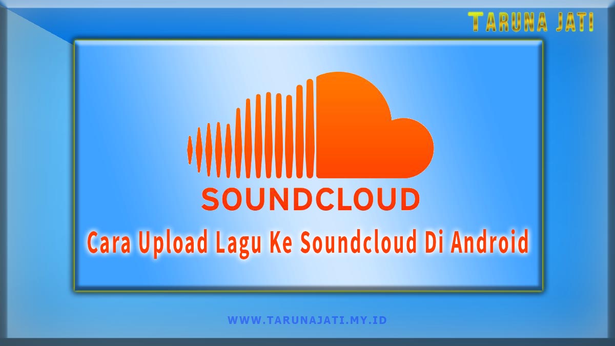 Cara Upload Lagu Ke Soundcloud Di Android