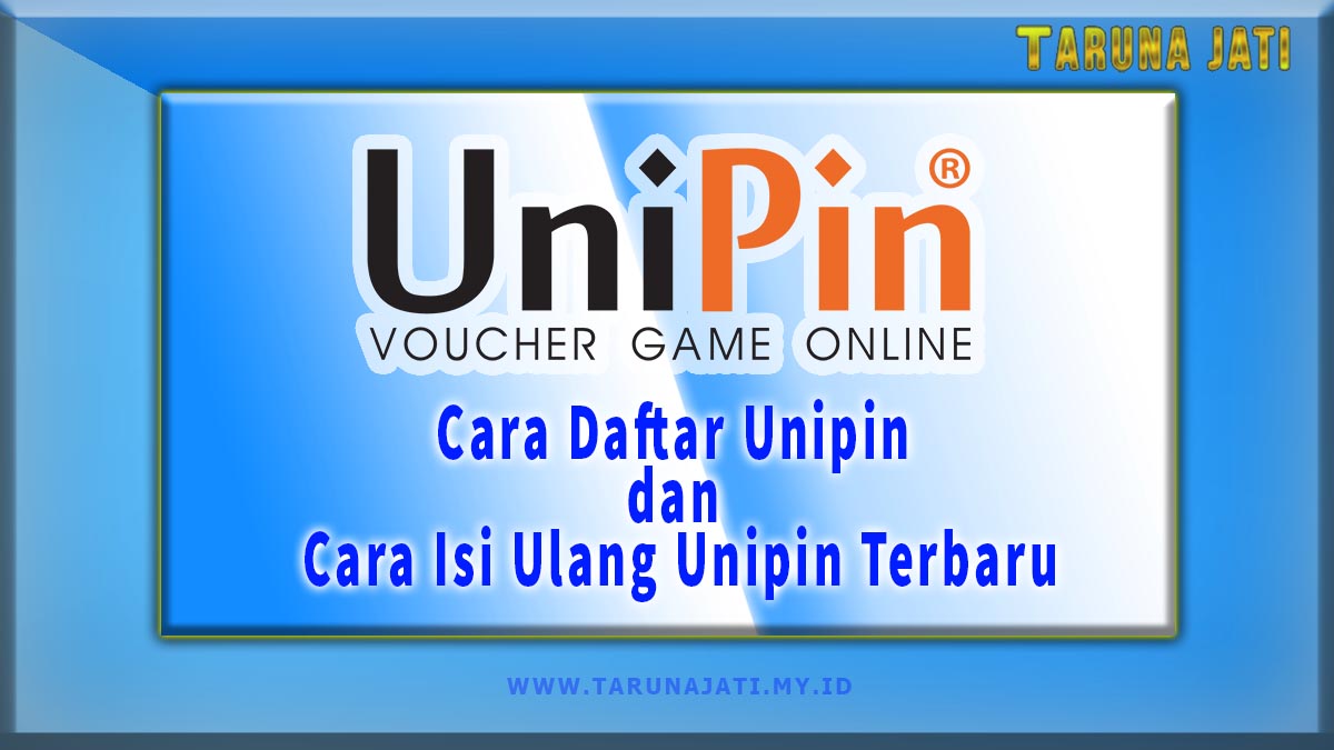 Unipin Voucher Game Online 2021, Cara Daftar Unipin dan Cara Isi Ulang Unipin