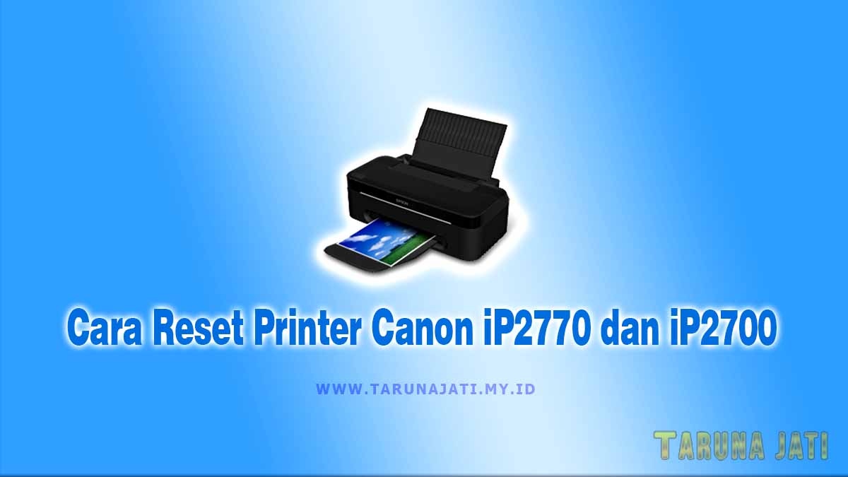 Cara Reset Printer Canon iP2770 dan iP2700