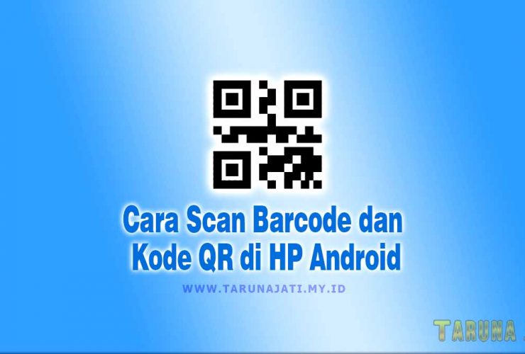 Cara Scan Barcode dan Kode QR di HP Android