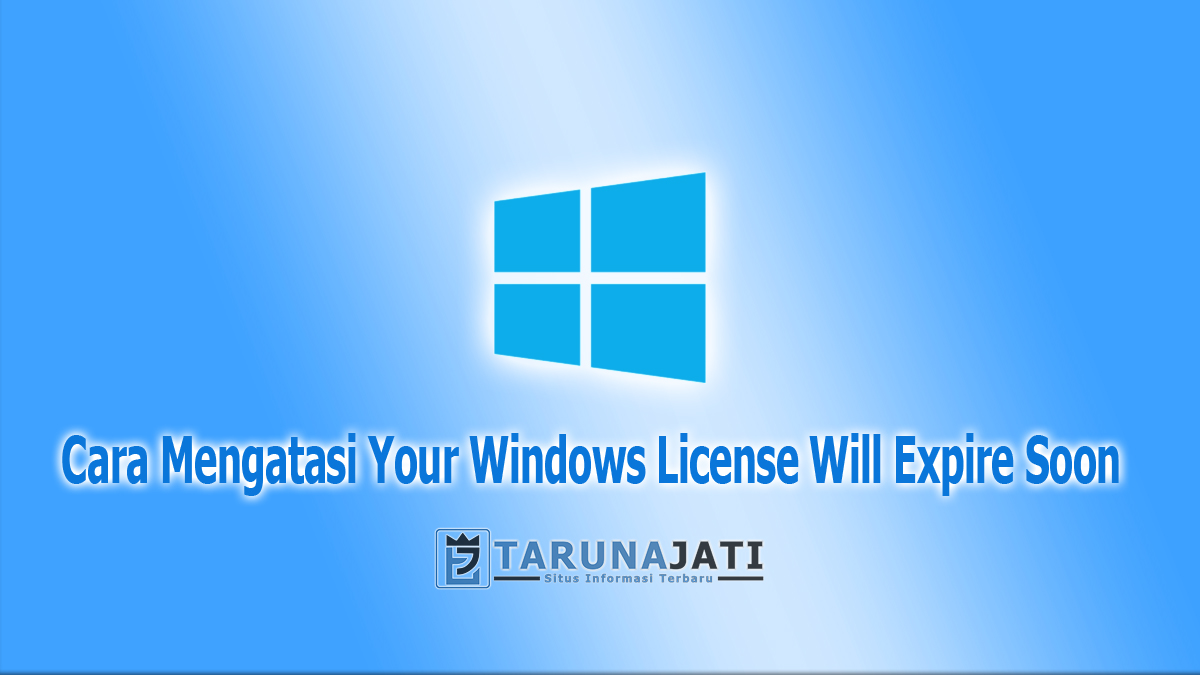 Cara Mengatasi Your Windows License Will Expire Soon