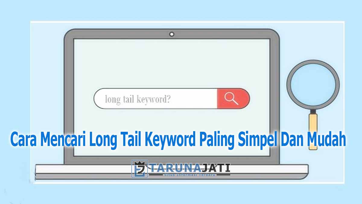 Cara Mencari Long Tail Keyword Paling Simpel Dan Mudah
