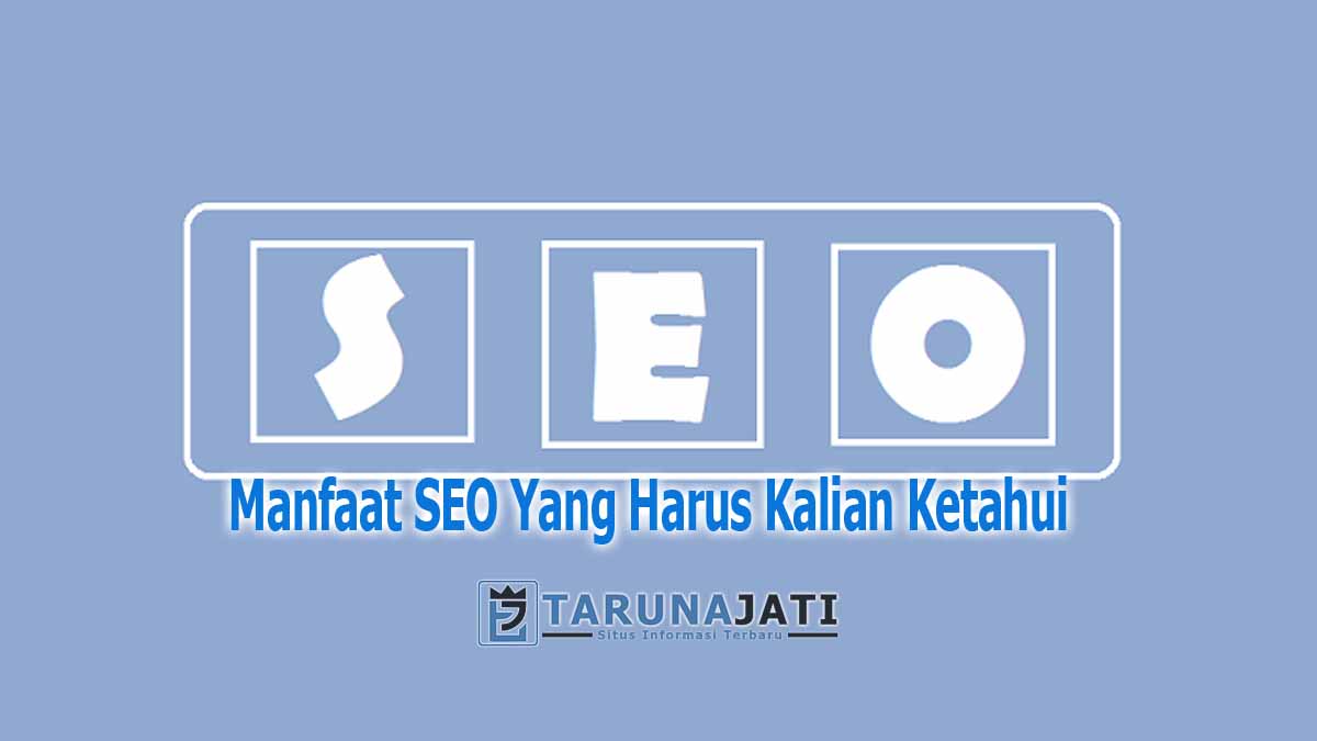 Manfaat SEO Yang Harus Kalian Ketahui