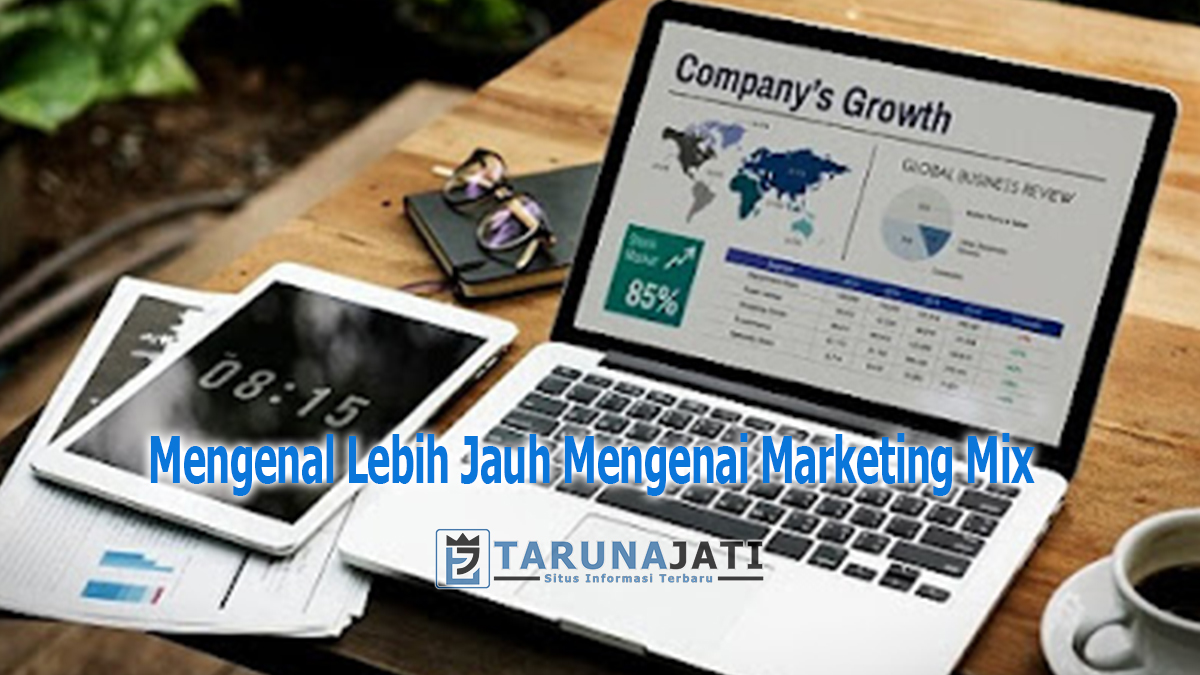 Mengenal Lebih Jauh Mengenai Marketing Mix Terbaru 2023 Tarunajati