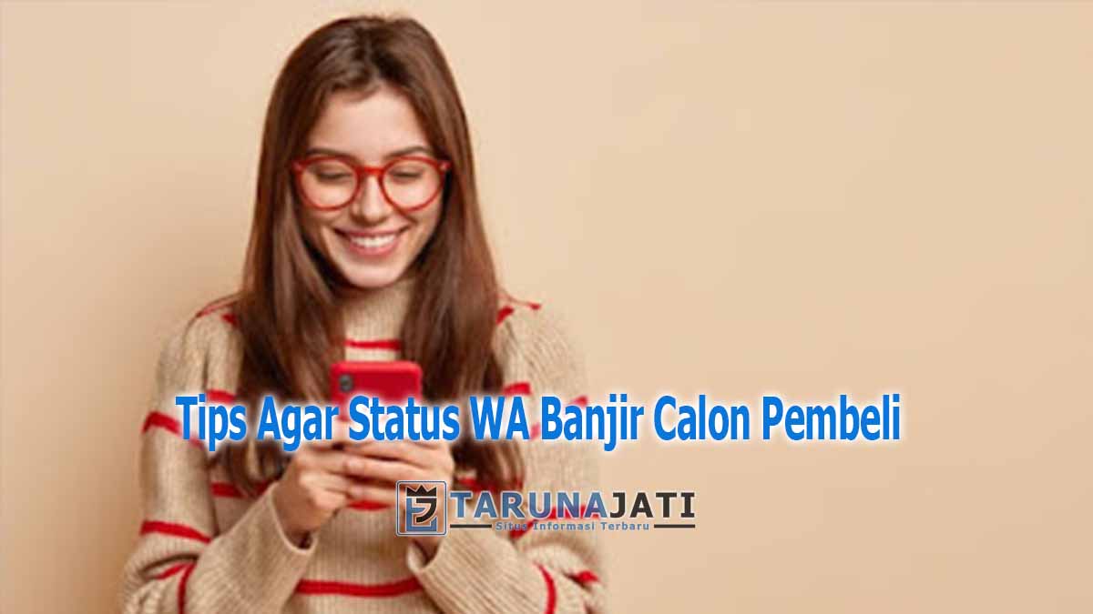 Tips Agar Status WA Banjir Calon Pembeli 2