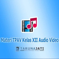 Pengertian Video Audio TPAV Kelas xii